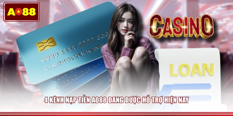  4 kênh nạp tiền AO88 đang được hỗ trợ hiện nay