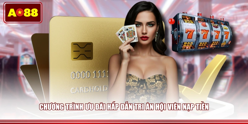 Chương trình ưu đãi hấp dẫn tri ân hội viên nạp tiền