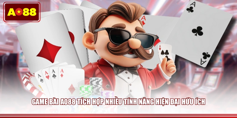 Game bài AO88 tích hợp nhiều tính năng hiện đại hữu ích