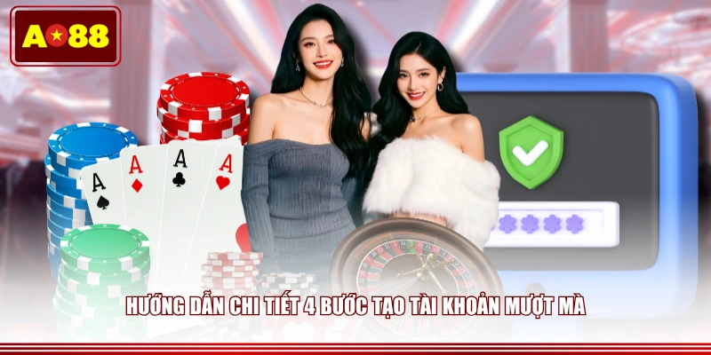 Hướng dẫn chi tiết 4 bước tạo tài khoản mượt mà