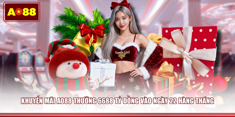 Khuyến mãi AO88 thưởng 6688 tỷ đồng vào ngày 22 hàng tháng