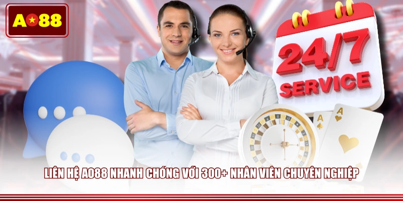 Liên hệ AO88 nhanh chóng với 300+ nhân viên chuyên nghiệp