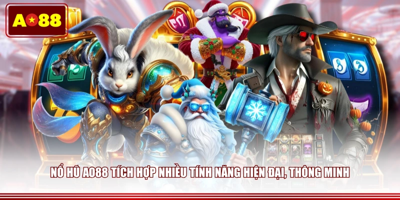 Nổ hũ AO88 tích hợp nhiều tính năng hiện đại, thông minh