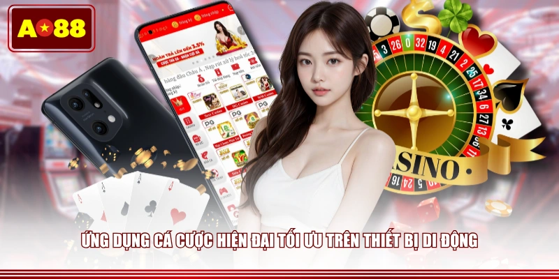 Ứng dụng cá cược hiện đại tối ưu trên thiết bị di động